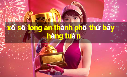 xổ số long an thành phố thứ bảy hàng tuần