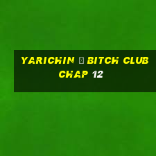 yarichin ☆ bitch club chap 12