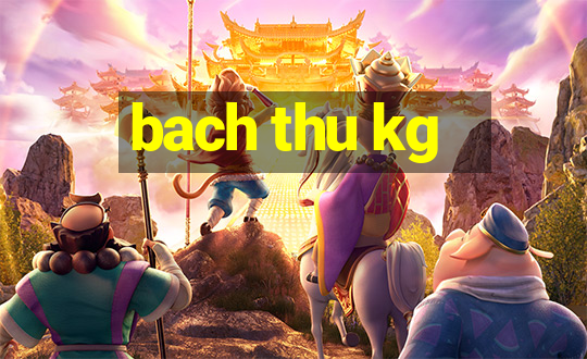 bach thu kg