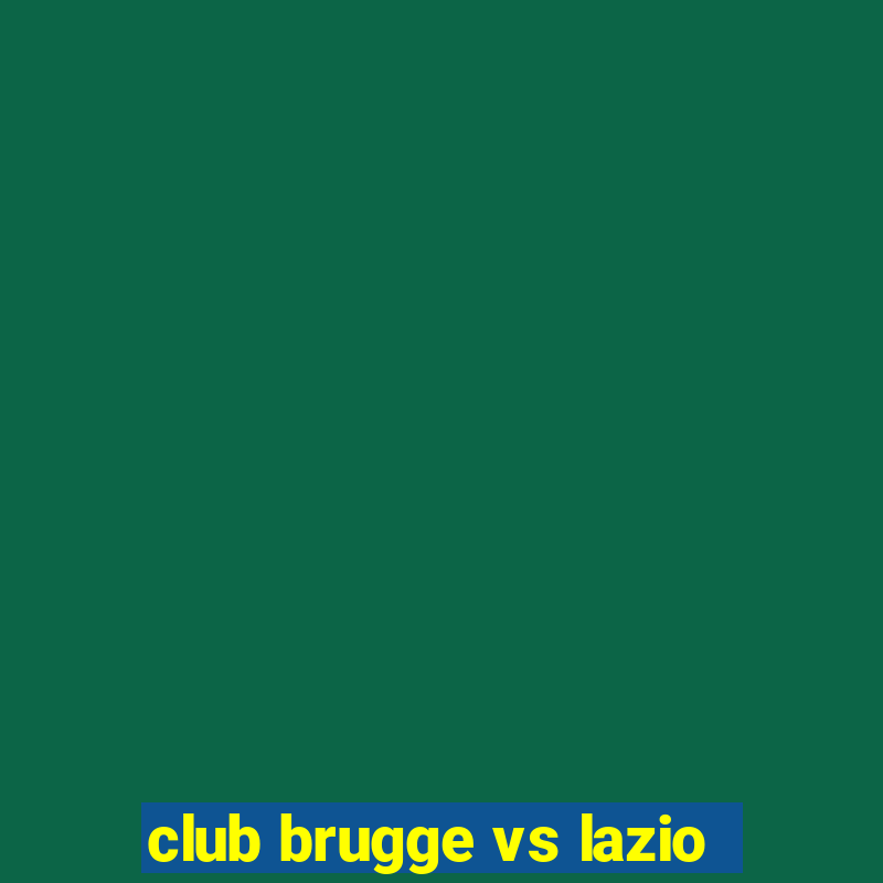 club brugge vs lazio