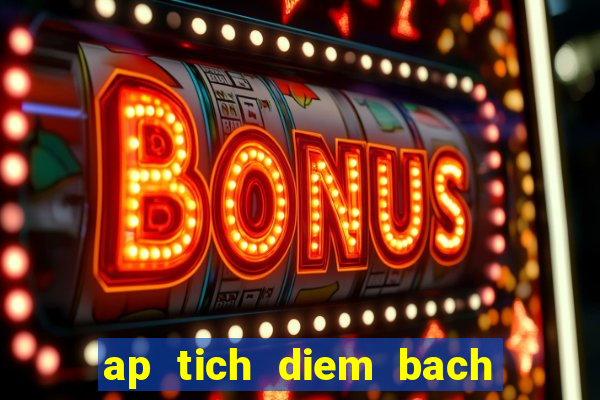 ap tich diem bach hoa xanh