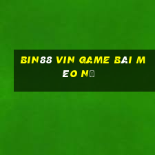 Bin88 Vin Game Bài Mèo Nổ