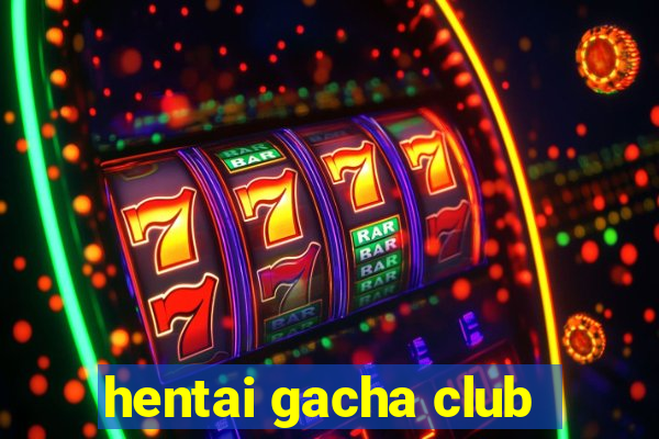 hentai gacha club