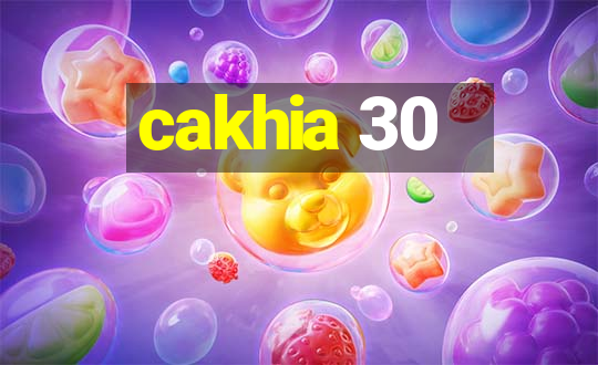 cakhia 30