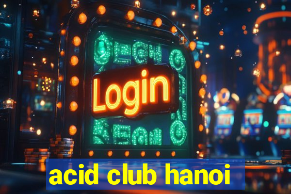 acid club hanoi