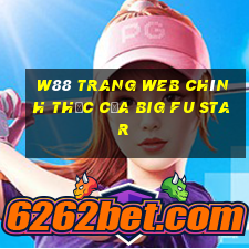 W88 Trang web chính thức của Big Fu Star