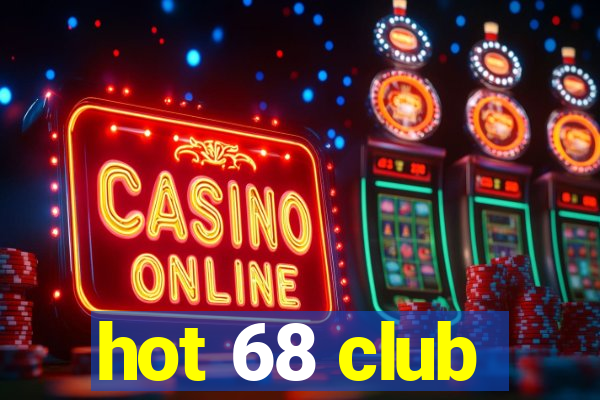 hot 68 club