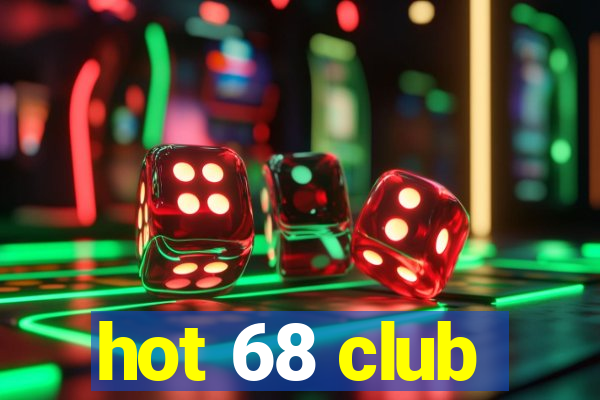 hot 68 club