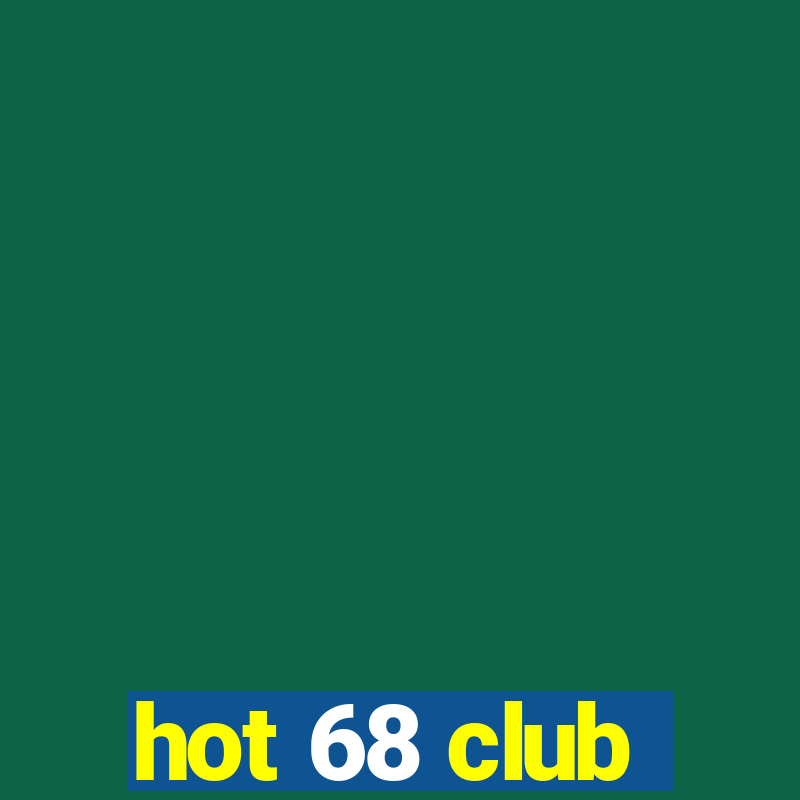 hot 68 club