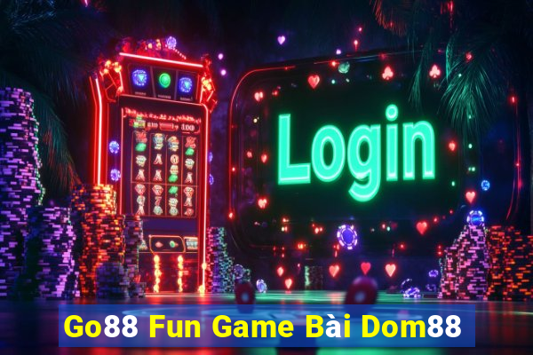 Go88 Fun Game Bài Dom88