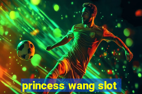 princess wang slot