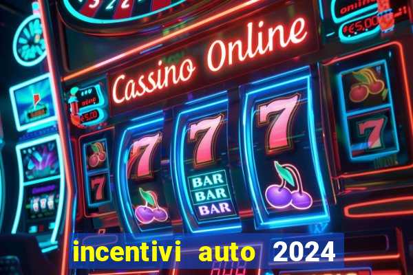 incentivi auto 2024 euro 6