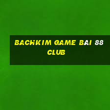 Bachkim Game Bài 88 Club