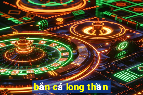 bắn cá long thần