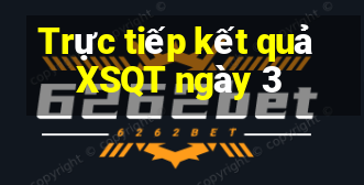 Trực tiếp kết quả XSQT ngày 3