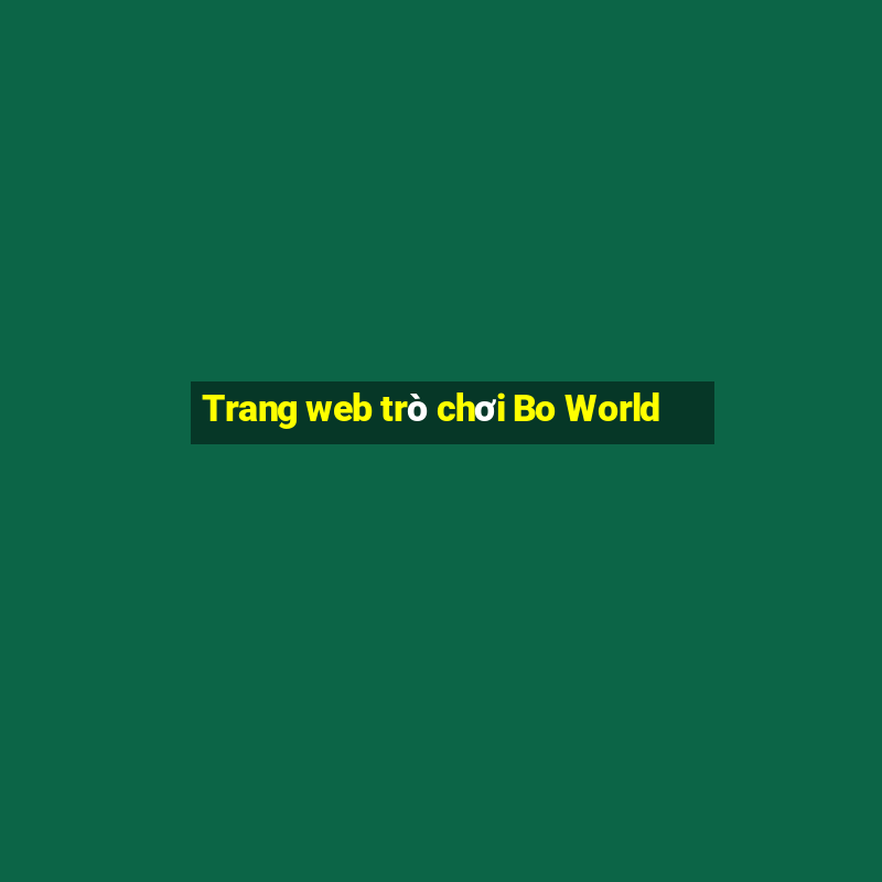 Trang web trò chơi Bo World