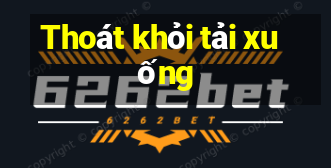 Thoát khỏi tải xuống