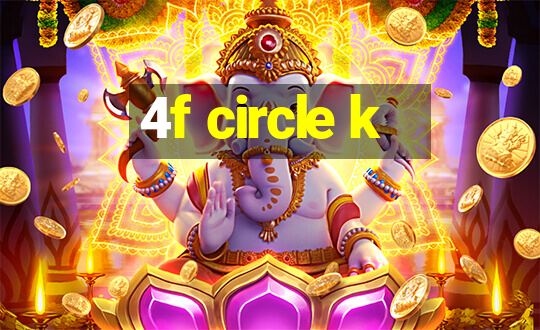 4f circle k