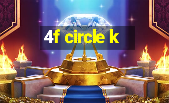 4f circle k