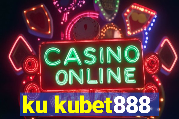 ku kubet888