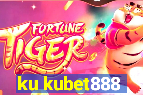 ku kubet888