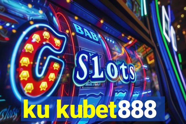 ku kubet888