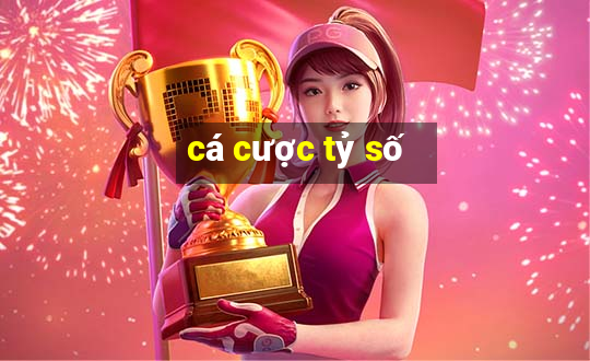 cá cược tỷ số