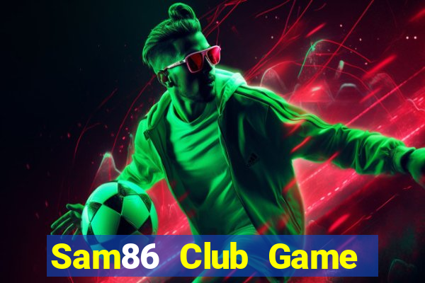 Sam86 Club Game Bài 88 Club Đổi Thưởng