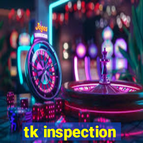 tk inspection