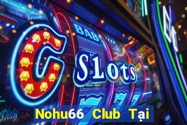 Nohu66 Club Tại Game Bài B52 Đổi Thưởng