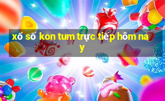 xổ số kon tum trực tiếp hôm nay