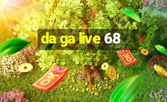 da ga live 68