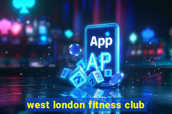 west london fitness club