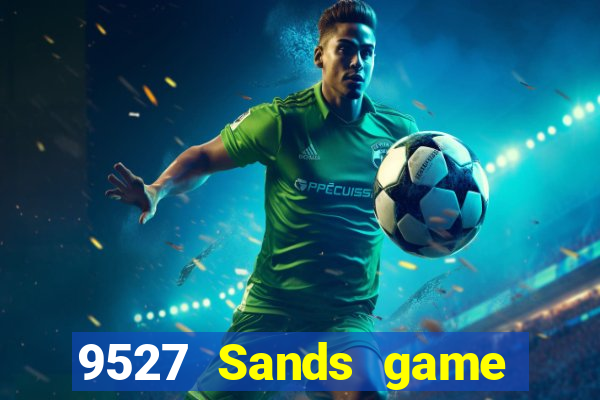 9527 Sands game bài chính thức