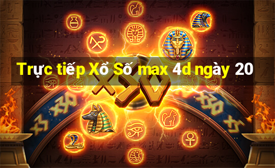 Trực tiếp Xổ Số max 4d ngày 20