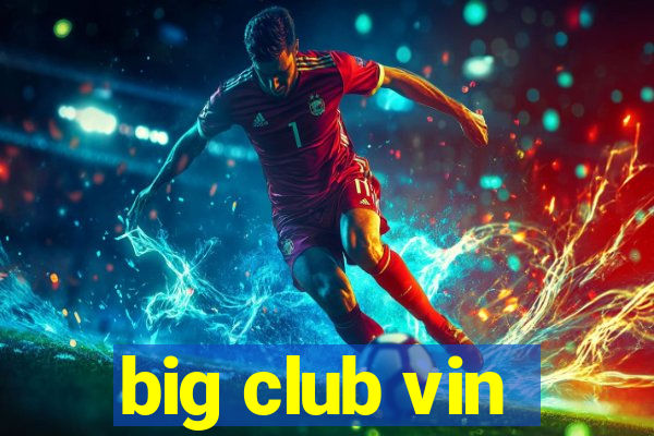 big club vin