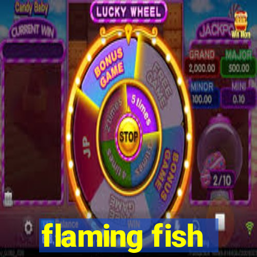 flaming fish