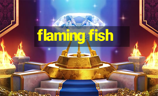 flaming fish