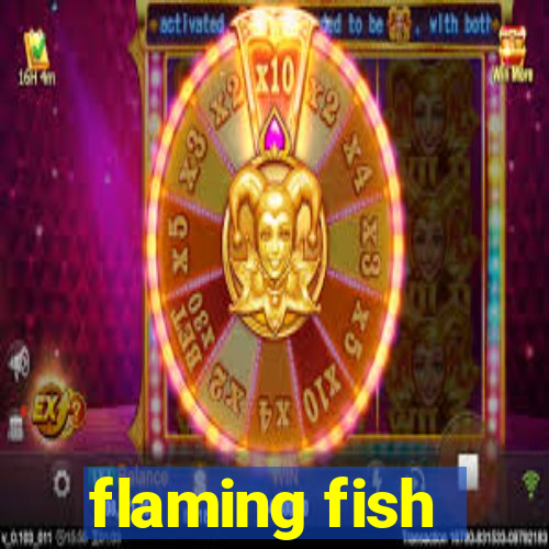 flaming fish