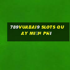 789Vuabai9 Slots quay miễn phí