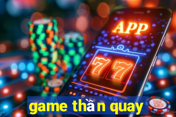 game thần quay