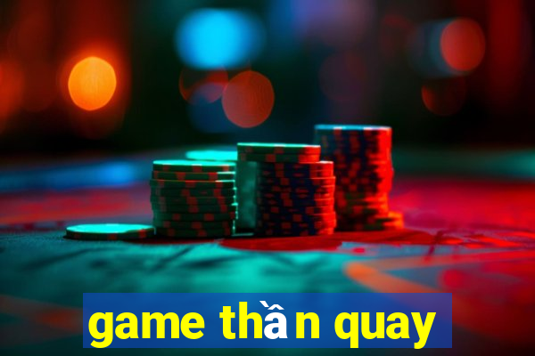 game thần quay