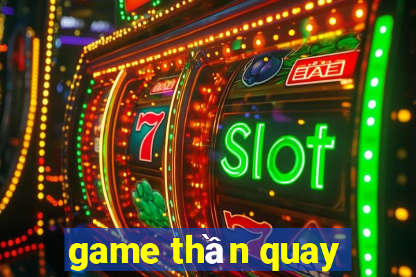 game thần quay