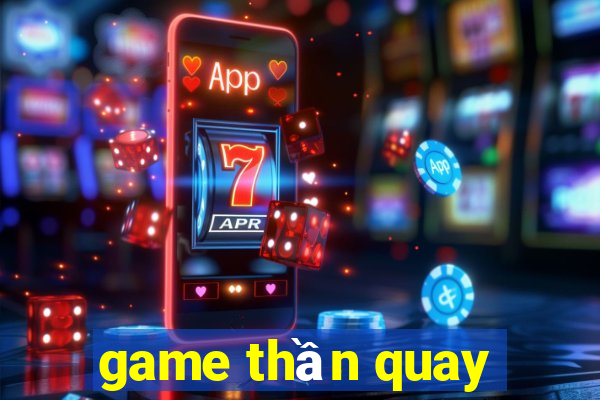 game thần quay