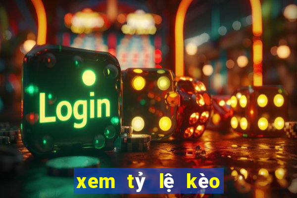 xem tỷ lệ kèo bóng đá hôm nay