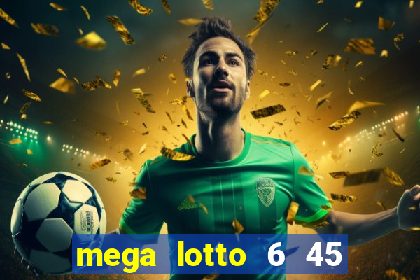 mega lotto 6 45 jackpot prize