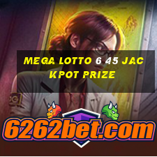 mega lotto 6 45 jackpot prize