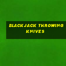 blackjack throwing knives