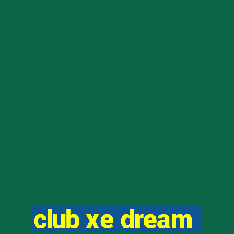 club xe dream