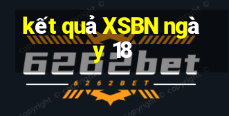 kết quả XSBN ngày 18